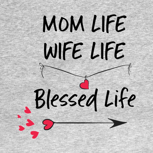 Mom Life Wife Life Blessed Life by teegear